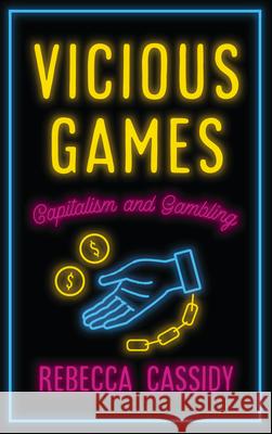 Vicious Games: Capitalism and Gambling Rebecca Cassidy 9780745340388 Pluto Press (UK)