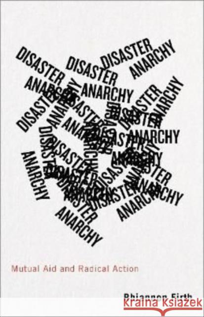 Disaster Anarchy: Mutual Aid and Radical Action Firth, Rhiannon 9780745340463