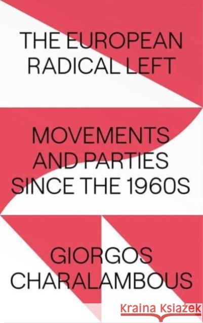 The European Radical Left: Movements and Parties Since the 1960s Charalambous, Giorgos 9780745340524