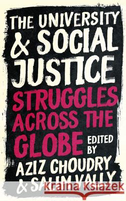 The University and Social Justice: Struggles Across the Globe Aziz Choudry Salim Vally 9780745340678