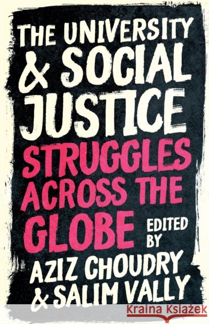 The University and Social Justice: Struggles Across the Globe Aziz Choudry Salim Vally 9780745340685