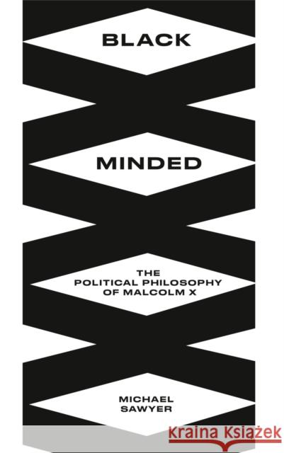 Black Minded: The Political Philosophy of Malcolm X Michael Sawyer 9780745340746 Pluto Press (UK)