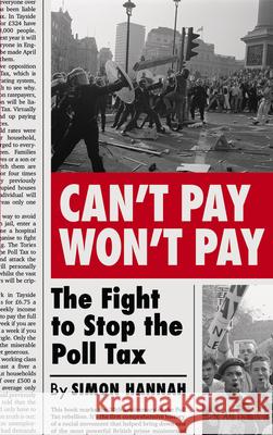 Can't Pay, Won't Pay: The Fight to Stop the Poll Tax Simon Hannah 9780745340852 Pluto Press (UK)