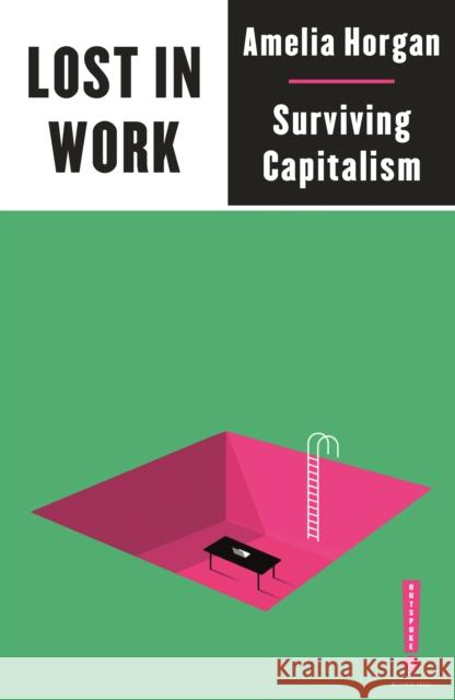 Lost in Work: Escaping Capitalism Amelia Horgan 9780745340913 Pluto Press