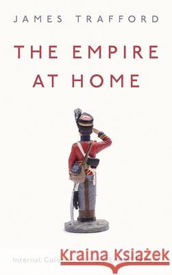 The Empire at Home: Internal Colonies and the End of Britain James Trafford 9780745340999 Pluto Press (UK)