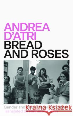 Bread and Roses: Gender and Class Under Capitalism Andrea D'Atri Nathaniel Flakin 9780745341170 Pluto Press (UK)