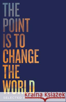 The Point is to Change the World: Selected Writings of Andaiye Andaiye 9780745341262 Pluto Press (UK)