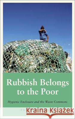 Rubbish Belongs to the Poor: Hygienic Enclosure and the Waste Commons Patrick O'Hare 9780745341385 Pluto Press (UK)