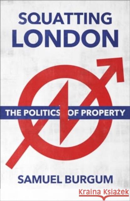 Squatting London: The Politics of Property Samuel Burgum 9780745341439 Pluto Press (UK)