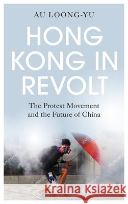 Hong Kong in Revolt: The Protest Movement and the Future of China Loong-Yu, Au 9780745341453