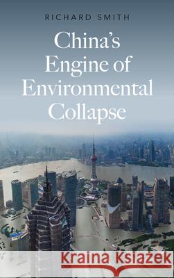 China's Engine of Environmental Collapse Richard Smith 9780745341552 Pluto Press (UK)