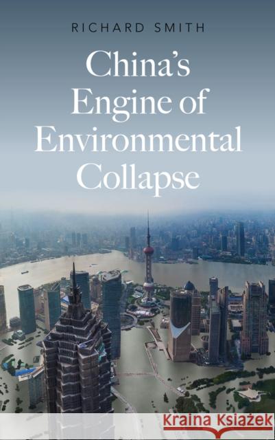 China's Engine of Environmental Collapse Richard Smith 9780745341576 Pluto Press (UK)