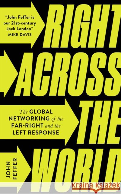 Right Across the World: The Global Networking of the Far-Right and the Left Response John Feffer 9780745341897 Pluto Press (UK)