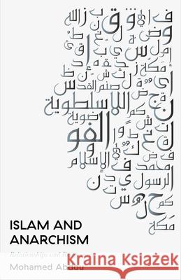 Islam and Anarchism: Relationships and Resonances Mohamed Abdou 9780745341910 Pluto Press (UK)