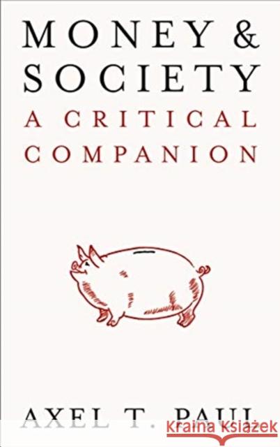Money and Society: A Critical Companion Axel T. Paul 9780745341965