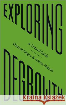 Exploring Degrowth: A Critical Guide Vincent Liegey Anitra Nelson 9780745342023