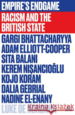 Empire's Endgame: Racism and the British State Gargi Bhattacharyya Adam Elliott-Cooper Sita Balani 9780745342030 Pluto Press (UK)
