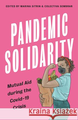 Pandemic Solidarity: Mutual Aid during the Covid-19 Crisis Sitrin, Marina 9780745343174 Pluto Press (UK)