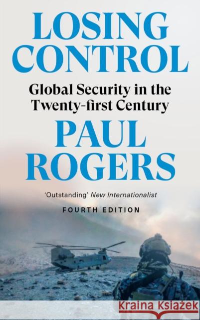 Losing Control: Global Security in the Twenty-First Century Paul Rogers 9780745343679 Pluto Press (UK)