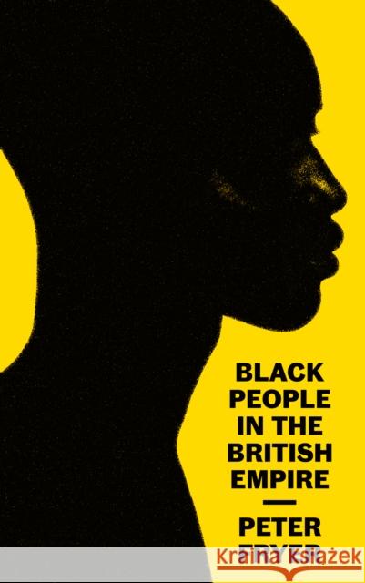 Black People in the British Empire Peter Fryer Stella Dadzie 9780745343693 Pluto Press