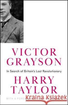 Victor Grayson: In Search of Britain's Lost Revolutionary Harry Taylor Jeremy Corbyn 9780745343983 Pluto Press