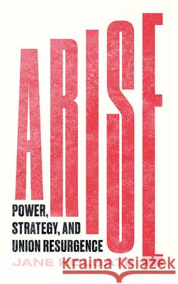 Arise: Power, Strategy and Union Resurgence Jane Holgate 9780745344034 Pluto Press (UK)