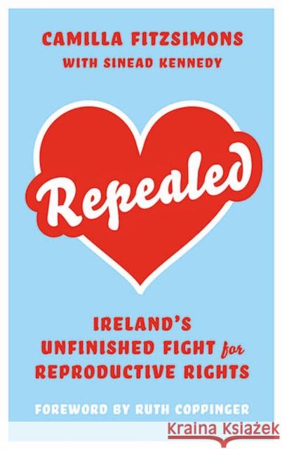 Repealed: Ireland's Unfinished Fight for Reproductive Rights Fitzsimons, Camilla 9780745344270