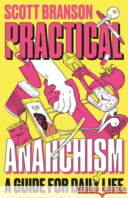 Practical Anarchism: A Guide for Daily Life Branson, Scott 9780745344928 Pluto Press