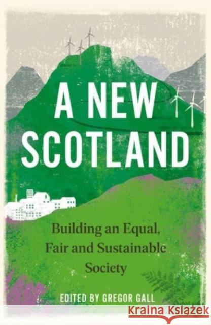 A New Scotland: Building an Equal, Fair and Sustainable Society Gregor Gall 9780745345062 Pluto Press (UK)