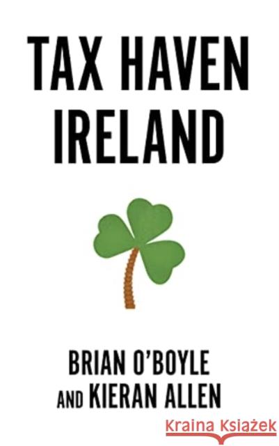 Tax Haven Ireland Brian O Kieran Allen 9780745345314 Pluto Press (UK)