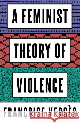 A Feminist Theory of Violence: A Decolonial Perspective Verg Melissa Thackway Ruth Wilso 9780745345680 Pluto Press (UK)