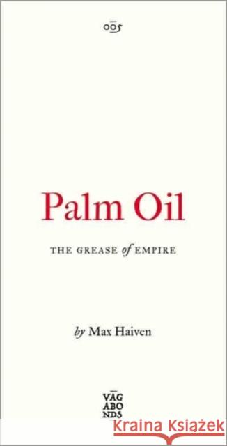 Palm Oil: The Grease of Empire Max (Lakehead University, Canada) Haiven 9780745345826