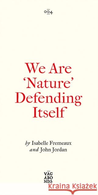 We Are 'Nature' Defending Itself: Entangling Art, Activism and Autonomous Zones Fremeaux, Isabelle 9780745345871 Pluto Press