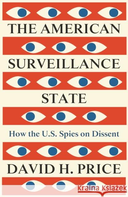 The American Surveillance State: How the U.S. Spies on Dissent David H. (Saint Martin's University) Price 9780745346014 Pluto Press