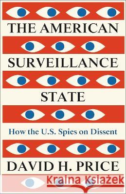 The American Surveillance State: How the U.S. Spies on Dissent David H. Price (Saint Martin's Universit   9780745346021 Pluto Press