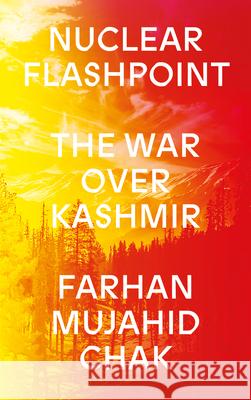 Nuclear Flashpoint: The War Over Kashmir Farhan Chak 9780745346168 Pluto Press (UK)