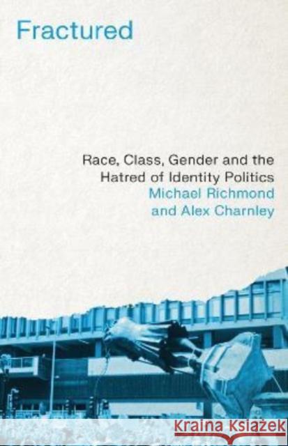 Fractured: Race, Class, Gender and the Hatred of Identity Politics Alex Charnley 9780745346564