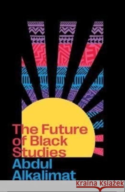 The Future of Black Studies Abdul (University of Illinois at Urbana Champaign) Alkalimat 9780745347004 Pluto Press