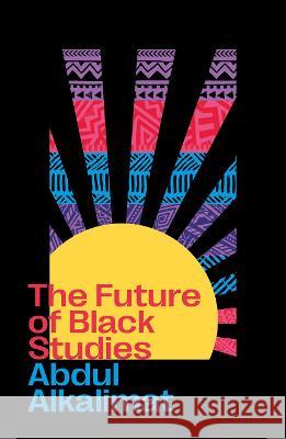 The Future of Black Studies, The Abdul Alkalimat 9780745347011 Pluto Press (UK)