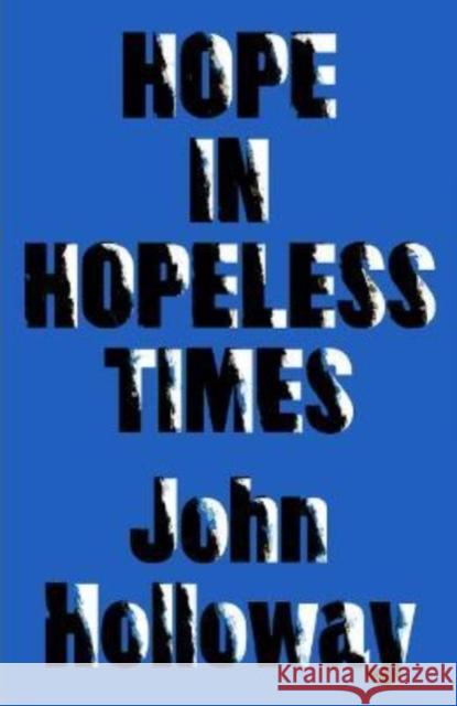 Hope in Hopeless Times John (Benemerita Universidad Autonoma de Puebla) Holloway 9780745347349