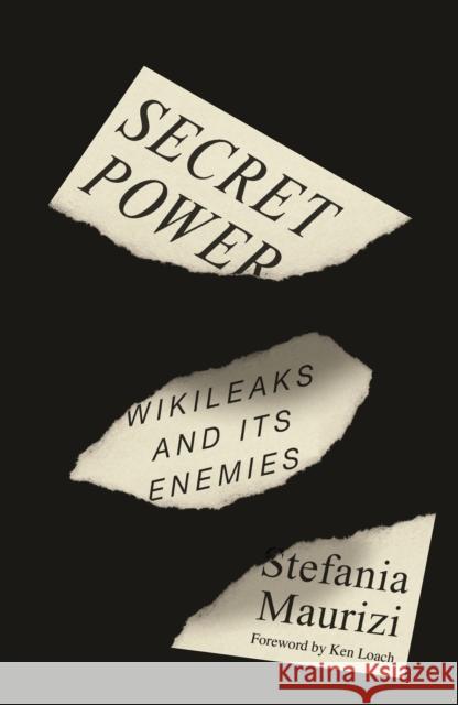Secret Power: WikiLeaks and Its Enemies Maurizi, Stefania 9780745347615