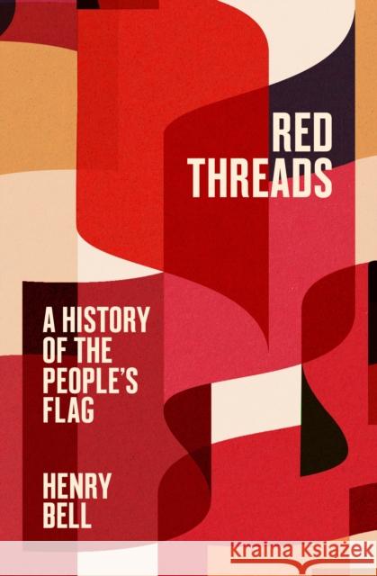 Red Threads: A History of the People's Flag Henry Bell 9780745347691 Pluto Press (UK)