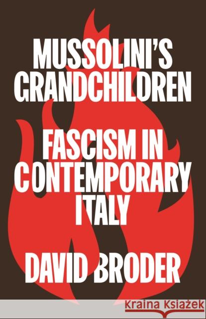 Mussolini's Grandchildren: Fascism in Contemporary Italy David Broder 9780745348025 Pluto Press