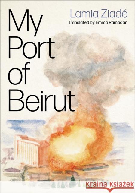 My Port of Beirut Lamia Ziad? Emma Ramadan 9780745348124 Pluto Press (UK)
