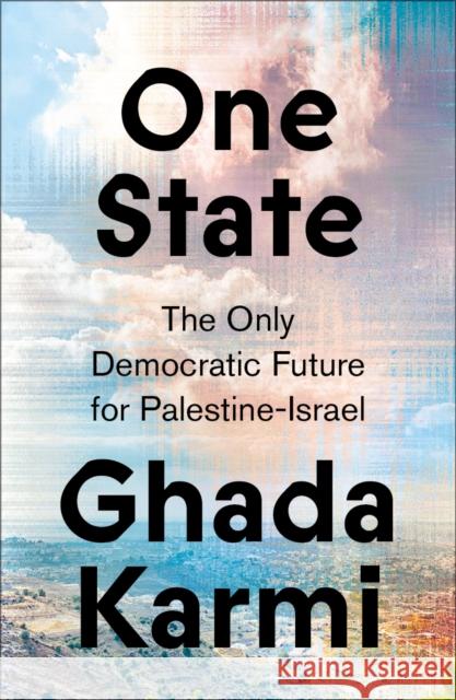 One State: The Only Democratic Future for Palestine-Israel Ghada Karmi 9780745348315