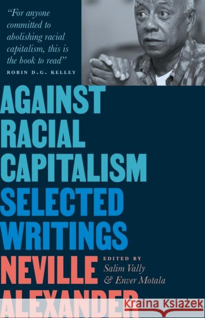 Against Racial Capitalism: Selected Writings Neville Alexander Salim Vally Enver Motala 9780745348377 Pluto Press