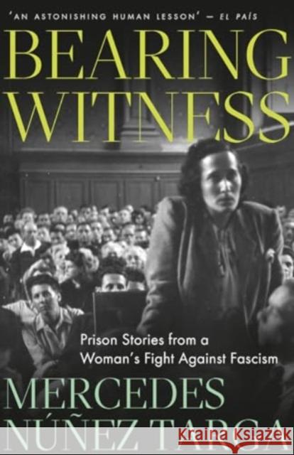 Bearing Witness: Prison Stories from a Woman's Fight Against Fascism Mercedes N??ez Targa Mirta N??ez D?az-Balart Pete Aryton 9780745349084 Pluto Press (UK)