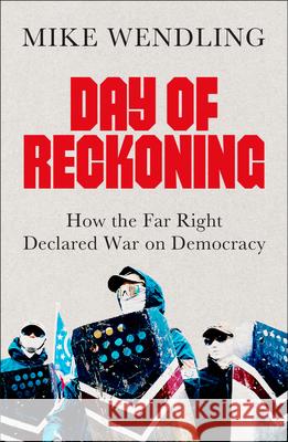 Day of Reckoning: How the Far Right Declared War on Democracy Mike Wendling 9780745349718 Pluto Press (UK)