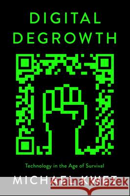 Digital Degrowth: Technology in the Age of Survival Michael Kwet 9780745349862 Pluto Press (UK)