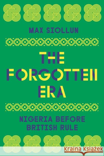 The Forgotten Era: Nigeria Before British Rule Max Siollun 9780745350080 Pluto Press (UK)